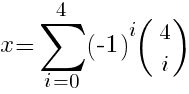 x=\sum{i=0}{4}{(-1)^i}(\matrix{2}{1}{4 i})