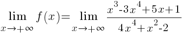 lim{x right +infty}{f(x)}=lim{x right +infty}{{x^3-3x^4+5x+1}/{4x^4+x^2-2}}