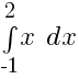 int{-1}{2}{x~dx}