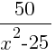 50/{x^2-25}