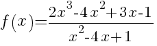 f(x)={2x^3-4x^2+3x-1}/{x^2-4x+1}
