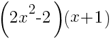 (2x^2-2)(x+1)