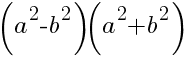 (a^2-b^2)(a^2+b^2)