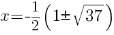 x=-1/2(1 pm sqrt{37})