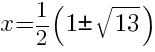 x=1/2(1 pm sqrt{13})