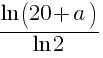 {ln (20+a)}/{ln 2}