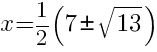 x=1/2(7 pm sqrt{13})