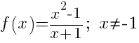 f(x)={x^2-1}/{x+1};\~x<>-1