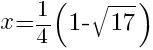 x={1}/{4} (1-sqrt {17})