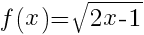 f(x)=sqrt{2x-1}