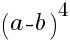(a-b)^4