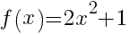 f(x)=2x^2+1