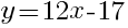 y=12x-17